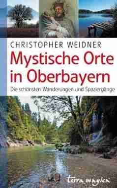 Buchtipp: »Mystische Orte in Oberbayern – Die schönsten Wanderungen und Spaziergänge«